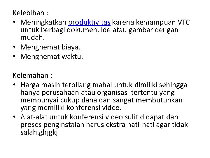 Kelebihan : • Meningkatkan produktivitas karena kemampuan VTC untuk berbagi dokumen, ide atau gambar