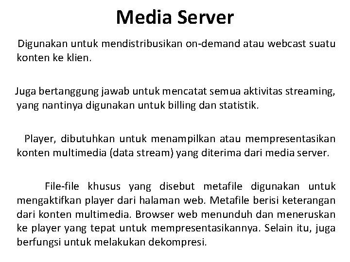 Media Server Digunakan untuk mendistribusikan on-demand atau webcast suatu konten ke klien. Juga bertanggung