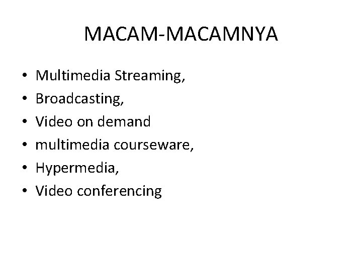 MACAM-MACAMNYA • • • Multimedia Streaming, Broadcasting, Video on demand multimedia courseware, Hypermedia, Video