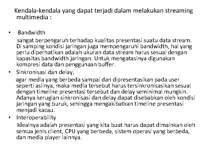 Kendala-kendala yang dapat terjadi dalam melakukan streaming multimedia : Bandwidth sangat berpengaruh terhadap kualitas