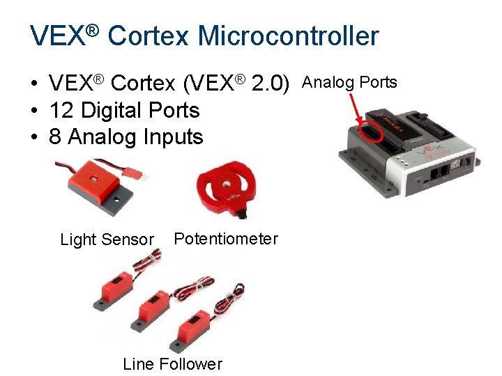 VEX® Cortex Microcontroller • VEX® Cortex (VEX® 2. 0) • 12 Digital Ports • VEX® Cortex Microcontroller • VEX® Cortex (VEX® 2. 0) • 12 Digital Ports •