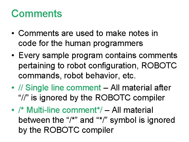 Comments • Comments are used to make notes in code for the human programmers Comments • Comments are used to make notes in code for the human programmers