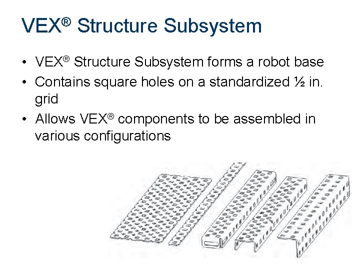 VEX® Structure Subsystem • VEX® Structure Subsystem forms a robot base • Contains square VEX® Structure Subsystem • VEX® Structure Subsystem forms a robot base • Contains square