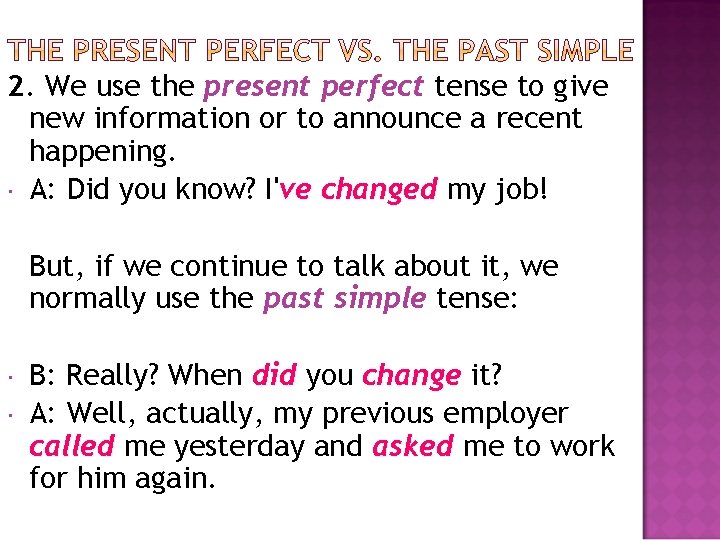2. We use the present perfect tense to give new information or to announce