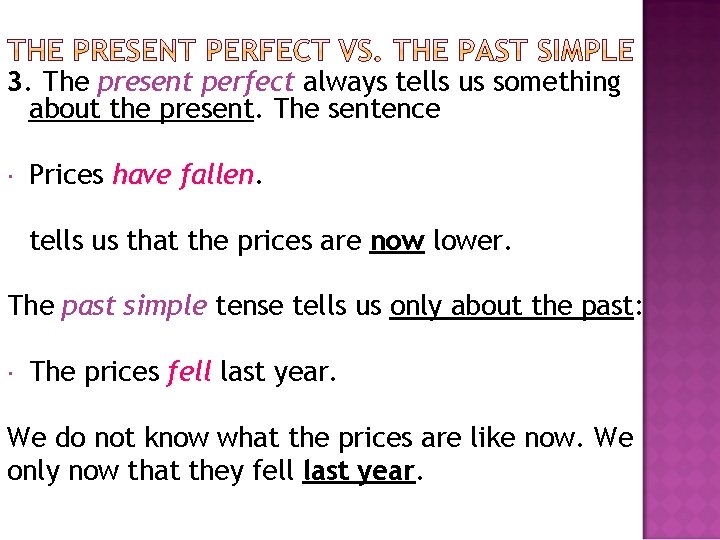 3. The present perfect always tells us something about the present. The sentence Prices