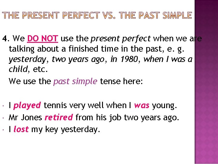 4. We DO NOT use the present perfect when we are talking about a