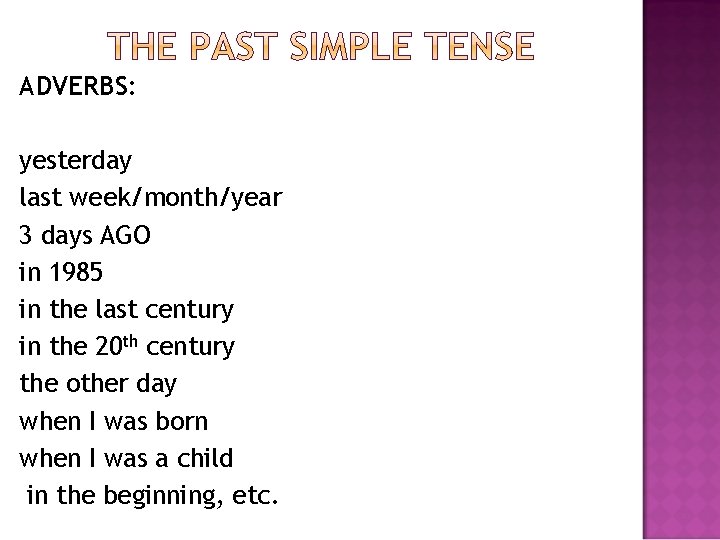 ADVERBS: yesterday last week/month/year 3 days AGO in 1985 in the last century in