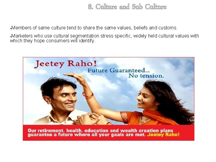 8. Culture and Sub Culture Members of same culture tend to share the same