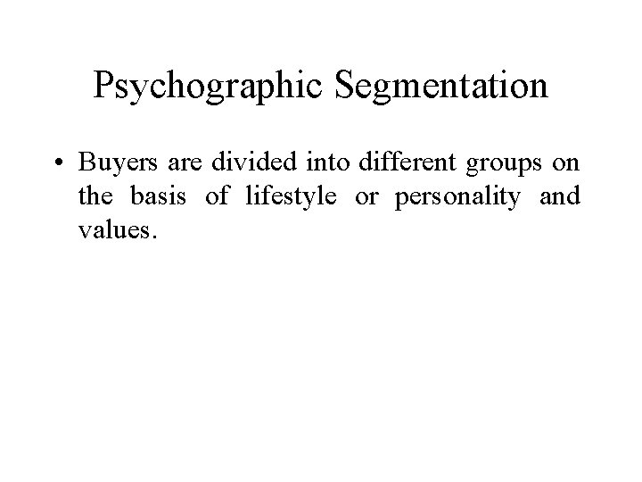 Psychographic Segmentation • Buyers are divided into different groups on the basis of lifestyle