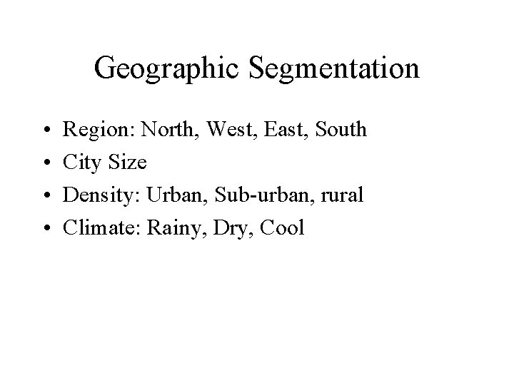Geographic Segmentation • • Region: North, West, East, South City Size Density: Urban, Sub-urban,
