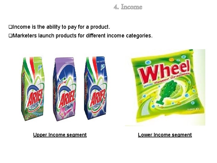 4. Income q. Income is the ability to pay for a product. q. Marketers