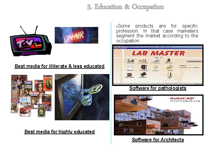 5. Education & Occupation Some products are for specific profession. In that case marketers