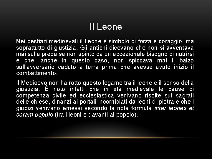 Il Leone Nei bestiari medioevali il Leone è simbolo di forza e coraggio, ma