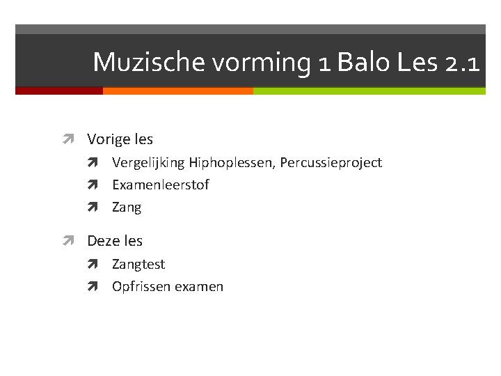 Muzische vorming 1 Balo Les 2. 1 Vorige les Vergelijking Hiphoplessen, Percussieproject Examenleerstof Zang