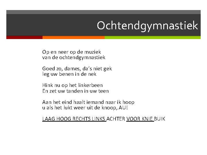 Ochtendgymnastiek Op en neer op de muziek van de ochtendgymnastiek Goed zo, dames, da’s