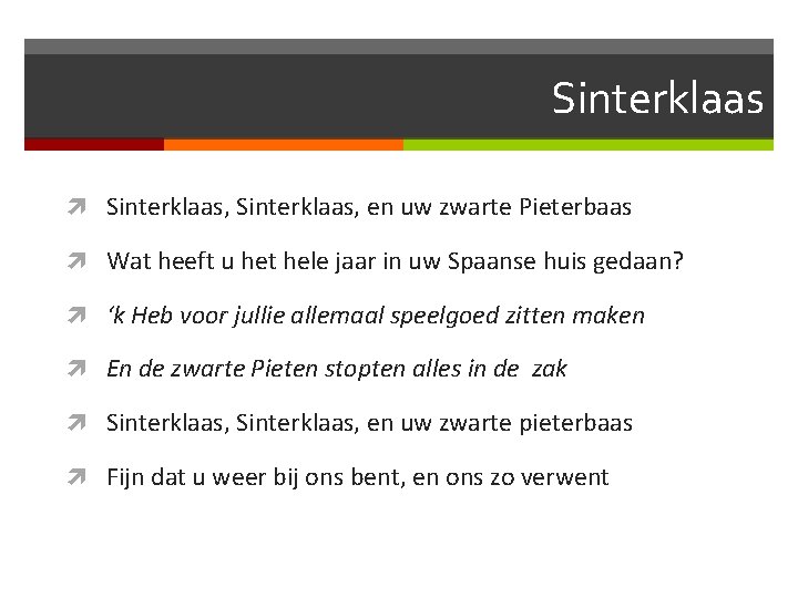 Sinterklaas Sinterklaas, en uw zwarte Pieterbaas Wat heeft u het hele jaar in uw