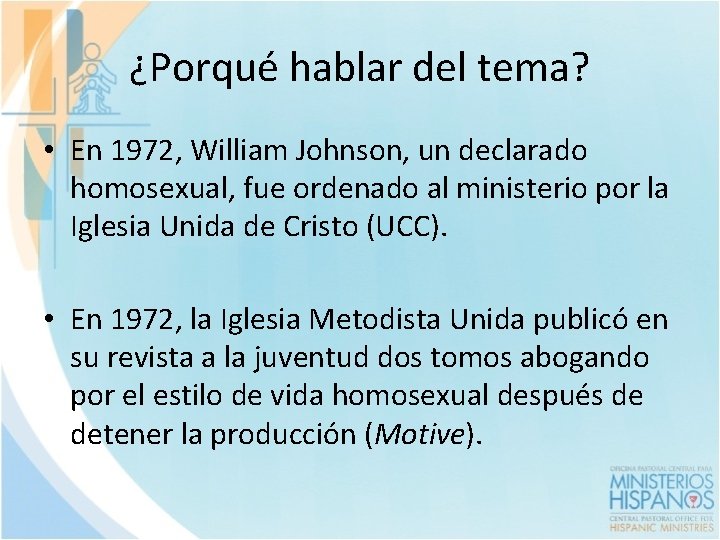 ¿Porqué hablar del tema? • En 1972, William Johnson, un declarado homosexual, fue ordenado