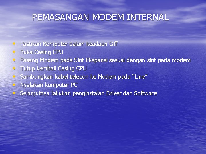 PEMASANGAN MODEM INTERNAL • • Pastikan Komputer dalam keadaan Off Buka Casing CPU Pasang