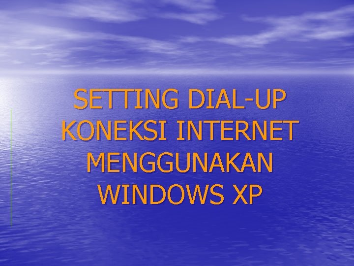 SETTING DIAL-UP KONEKSI INTERNET MENGGUNAKAN WINDOWS XP 