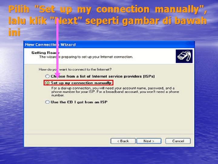 Pilih "Set up my connection manually", lalu klik "Next" seperti gambar di bawah ini