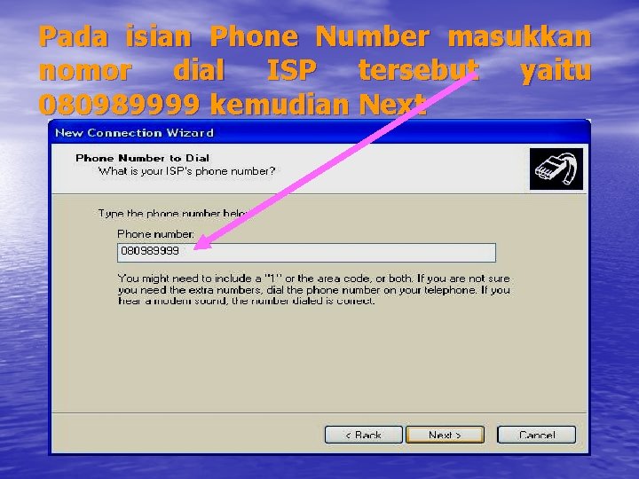 Pada isian Phone Number masukkan nomor dial ISP tersebut yaitu 080989999 kemudian Next 