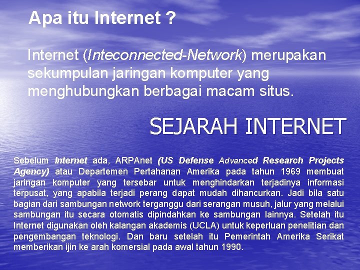 Apa itu Internet ? Internet (Inteconnected-Network) merupakan sekumpulan jaringan komputer yang menghubungkan berbagai macam