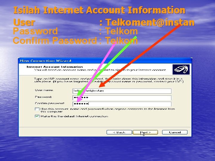 Isilah Internet Account Information User : Telkoment@instan Password : Telkom Confirm Password : Telkom
