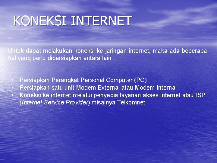 KONEKSI INTERNET Untuk dapat melakukan koneksi ke jaringan internet, maka ada beberapa hal yang