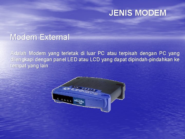 JENIS MODEM Modem External Adalah Modem yang terletak di luar PC atau terpisah dengan