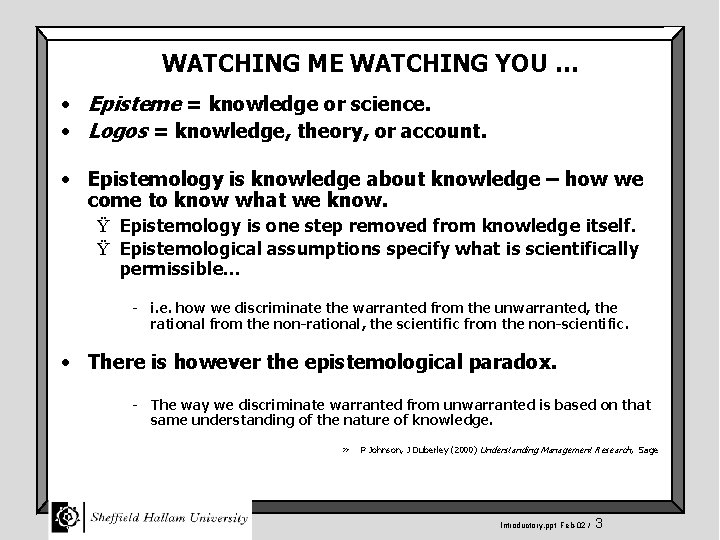 WATCHING ME WATCHING YOU … • Episteme = knowledge or science. • Logos =