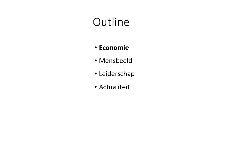 Outline • Economie • Mensbeeld • Leiderschap • Actualiteit 