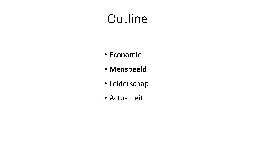 Outline • Economie • Mensbeeld • Leiderschap • Actualiteit 