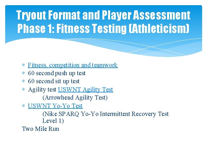 Tryout Format and Player Assessment Phase 1: Fitness Testing (Athleticism) Fitness, competition and teamwork