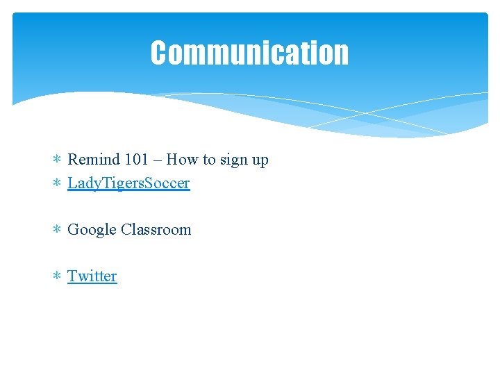 Communication ∗ Remind 101 – How to sign up ∗ Lady. Tigers. Soccer ∗
