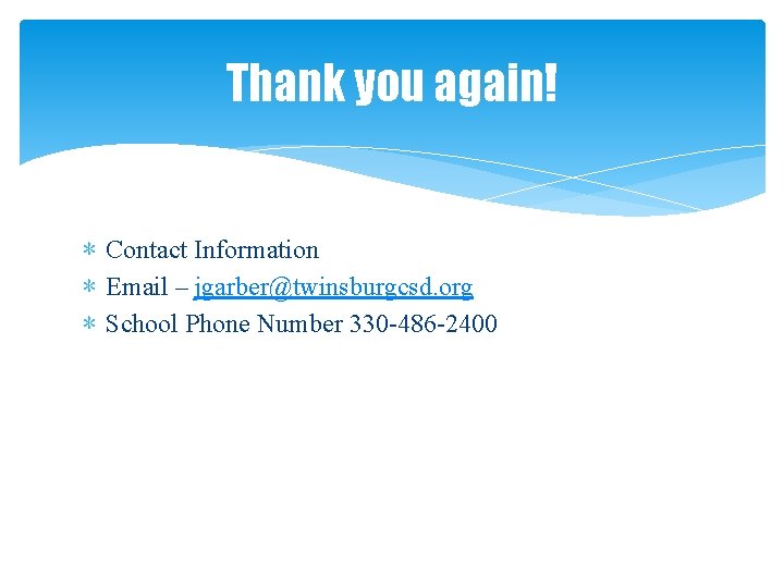 Thank you again! ∗ Contact Information ∗ Email – jgarber@twinsburgcsd. org ∗ School Phone