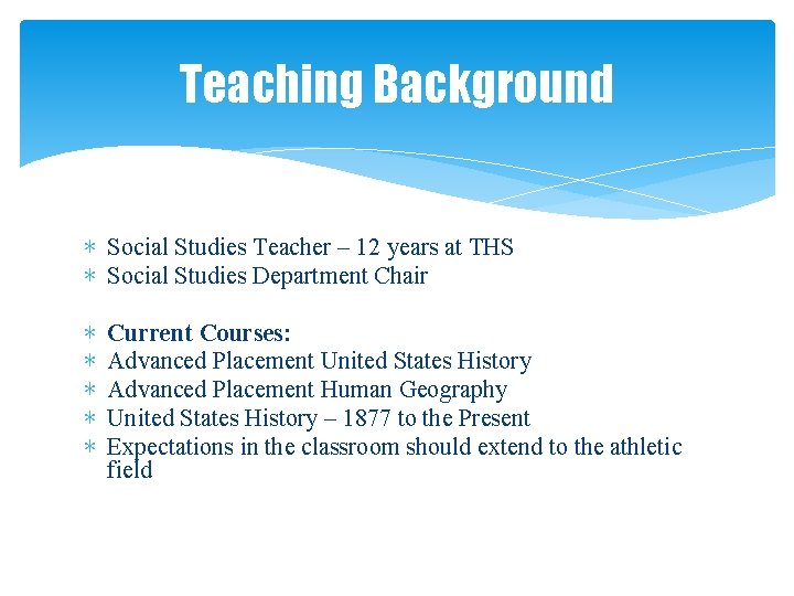 Teaching Background ∗ Social Studies Teacher – 12 years at THS ∗ Social Studies