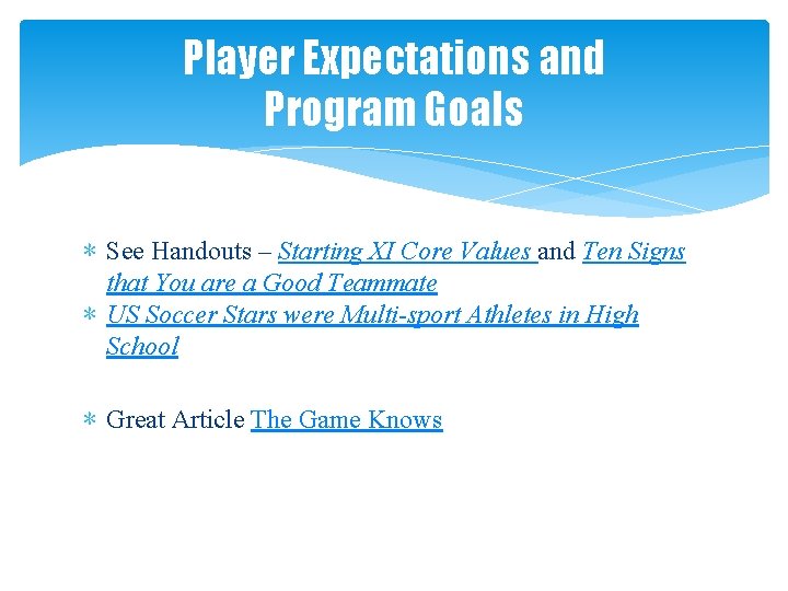 Player Expectations and Program Goals ∗ See Handouts – Starting XI Core Values and