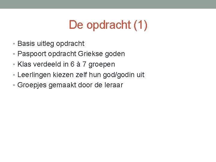De opdracht (1) • Basis uitleg opdracht • Paspoort opdracht Griekse goden • Klas