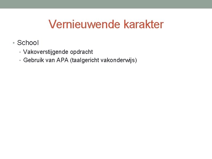 Vernieuwende karakter • School • Vakoverstijgende opdracht • Gebruik van APA (taalgericht vakonderwijs) 