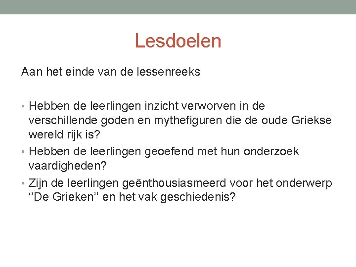 Lesdoelen Aan het einde van de lessenreeks • Hebben de leerlingen inzicht verworven in