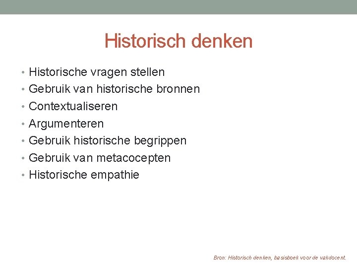 Historisch denken • Historische vragen stellen • Gebruik van historische bronnen • Contextualiseren •