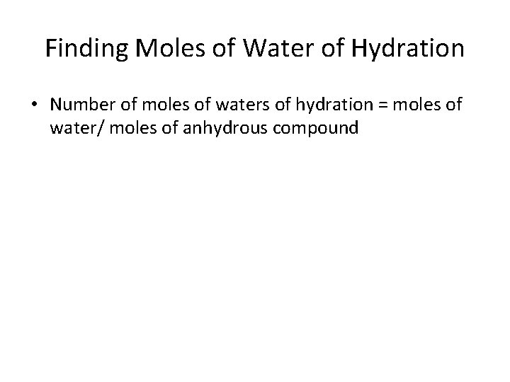 Finding Moles of Water of Hydration • Number of moles of waters of hydration