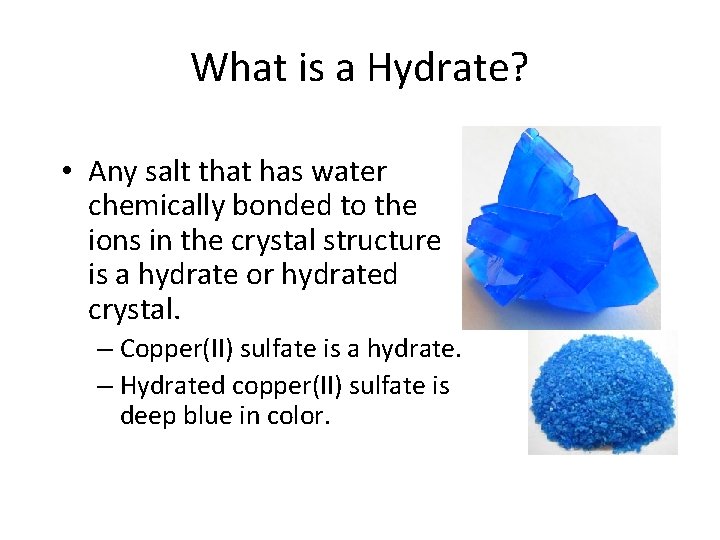 What is a Hydrate? • Any salt that has water chemically bonded to the