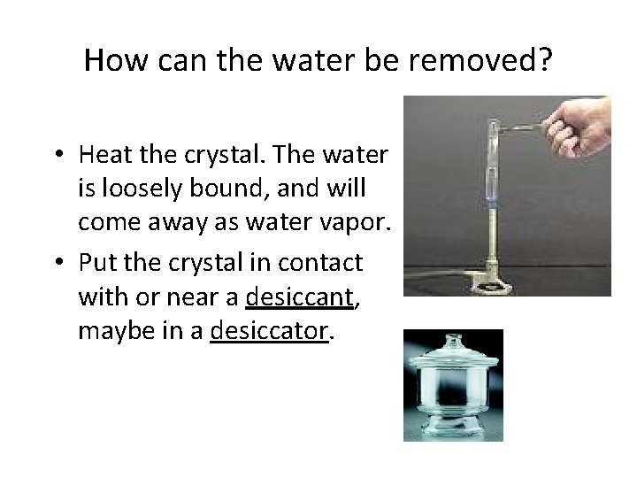 How can the water be removed? • Heat the crystal. The water is loosely