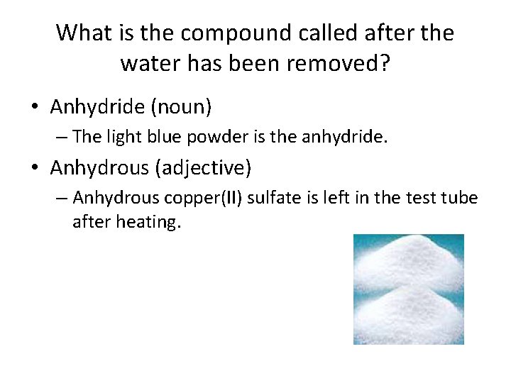 What is the compound called after the water has been removed? • Anhydride (noun)