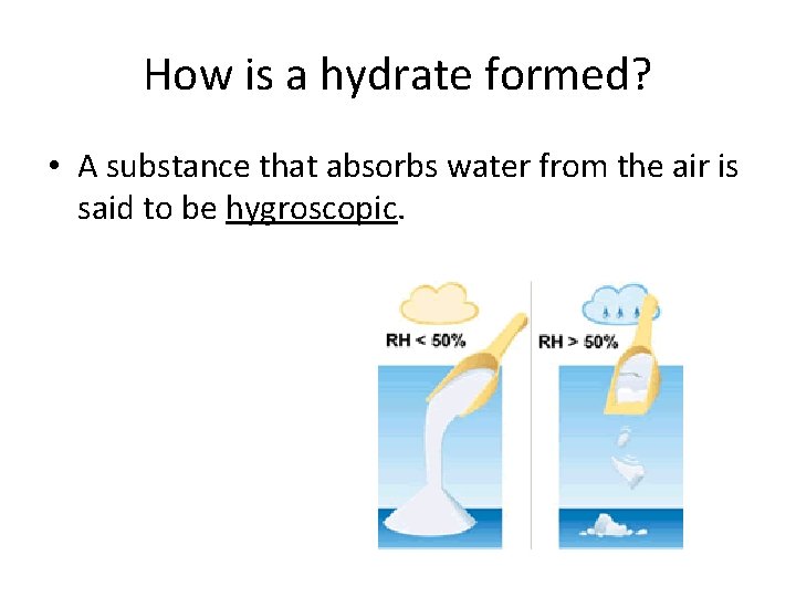 How is a hydrate formed? • A substance that absorbs water from the air