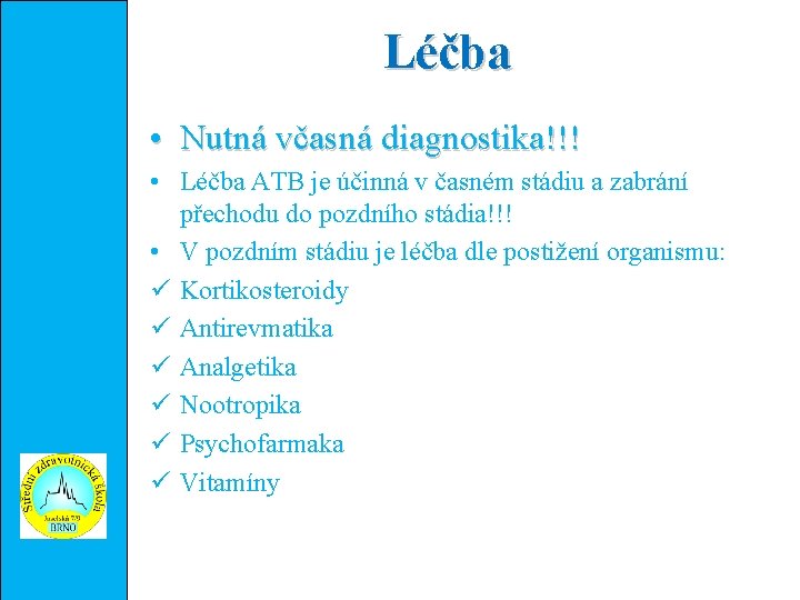 Léčba • Nutná včasná diagnostika!!! • Léčba ATB je účinná v časném stádiu a