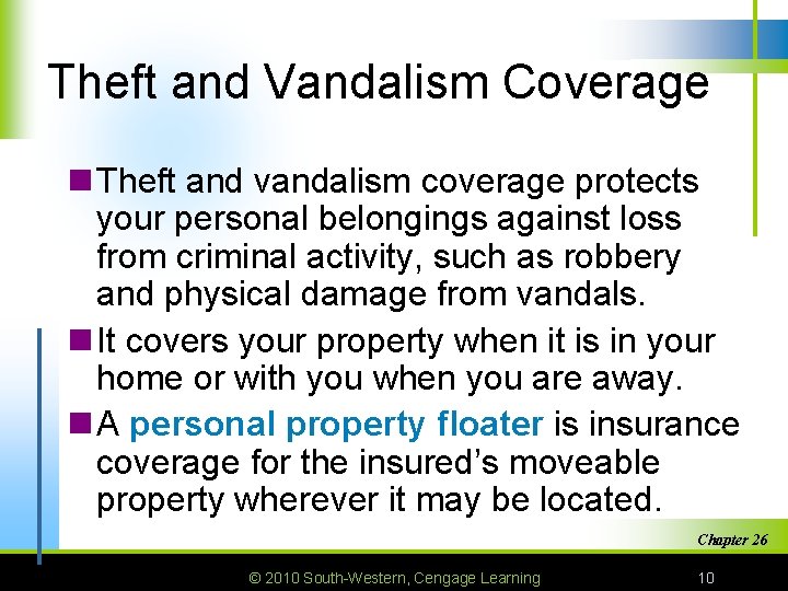 Theft and Vandalism Coverage n Theft and vandalism coverage protects your personal belongings against