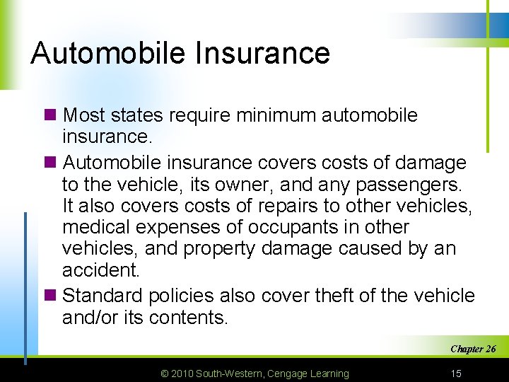 Automobile Insurance n Most states require minimum automobile insurance. n Automobile insurance covers costs