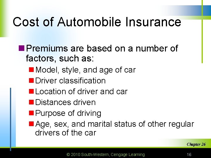 Cost of Automobile Insurance n Premiums are based on a number of factors, such